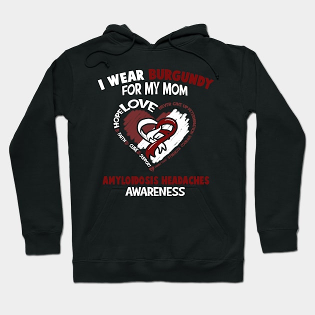 Amyloidosis Headaches Awareness I Wear Burgundy For My Mom - Heart Ribbon Happy Mothers Day Hoodie by BoongMie